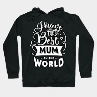 I have the best mum in the world Hoodie